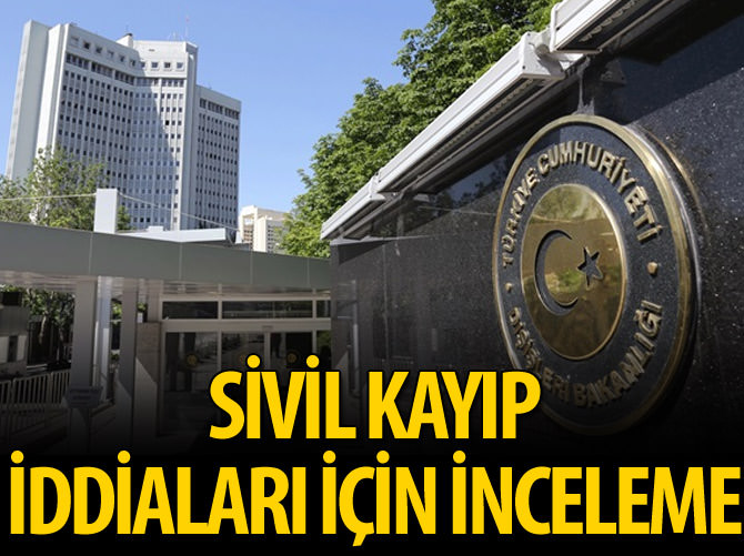 'Sivil kayıp iddialarıyla ilgili inceleme başlatıldı'
