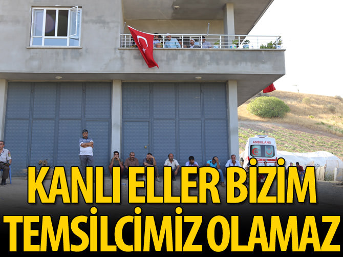 'Kanlı eller bizim temsilcimiz olamaz'