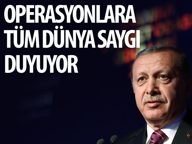 Erdoğan: Operasyonlara, tüm dünya saygı duyuyor