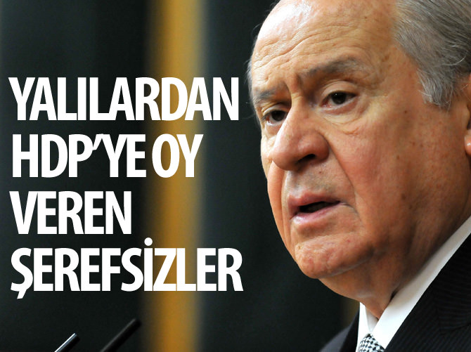 Bahçeli: Yalılardan HDP'ye oy veren şerefsizler!