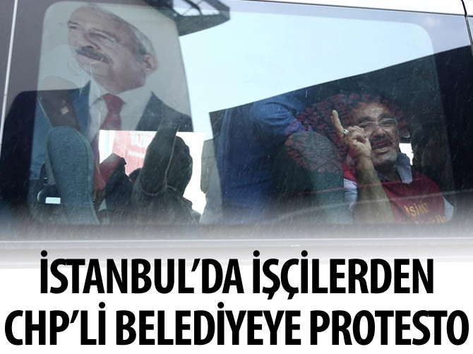 İstanbul'da işçiler CHP'li belediyeyi protesto etti