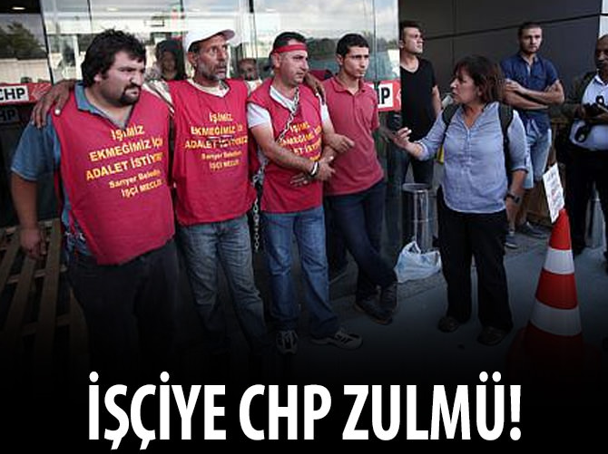 CHP'den taşeron işçilere zulüm