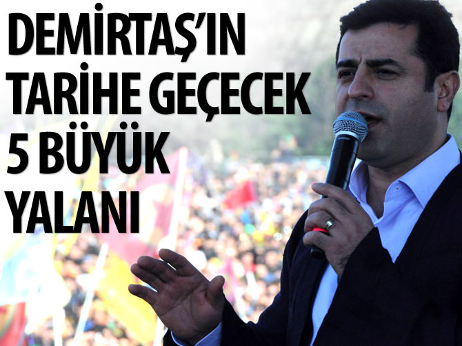 Selahattin Demirtaş’ın tarihe geçecek 5 büyük yalanı