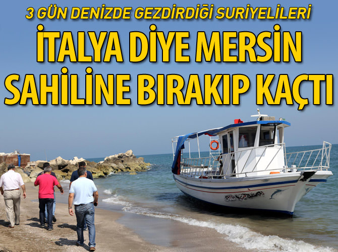 Suriyelileri 3 gün denizde gezdirip, İtalya diye Mersin'e bırakıp jet ski ile kaçtı
