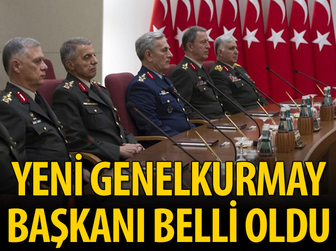 Yeni Genelkurmay Başkanı belli oldu