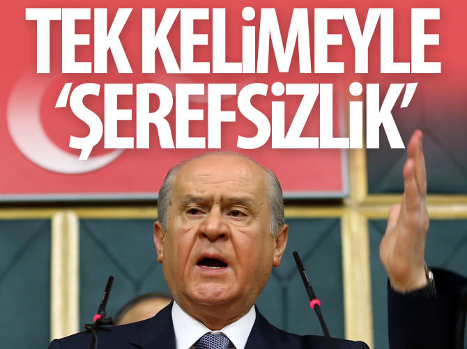 Devlet Bahçeli: Tek kelimeyle şerefsiz