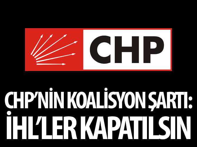 CHP'nin koalisyon şartı: İHL'ler kapatılsın