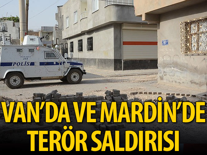 Van'da ve Mardin'de terör saldırıları