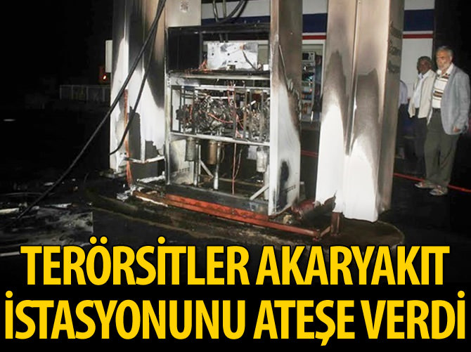 Teröristler akaryakıt istasyonunu ateşe verdi
