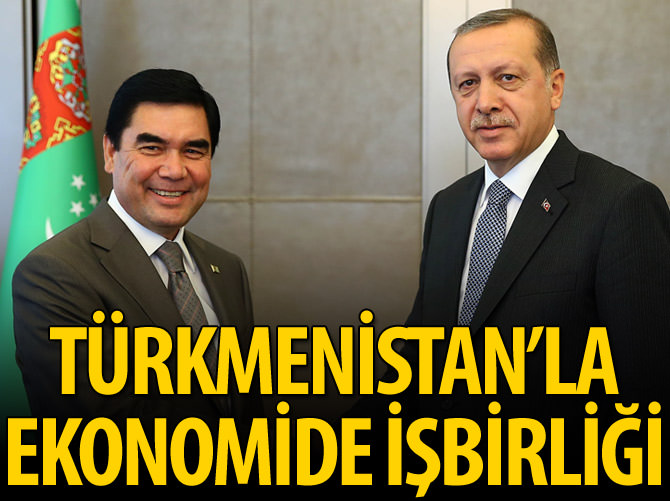 Türkmenistan'la ekonomide işbirliği