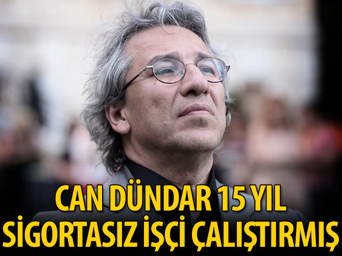 Can Dündar 15 yıl sigortasız işçi çalıştırdı
