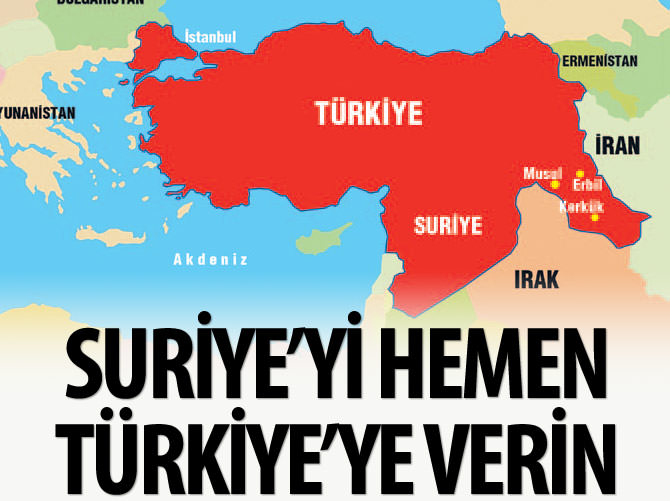 Suriye'yi hemen Türkiye'ye verin