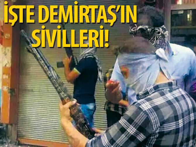 İşte Demirtaş'ın sivilleri!
