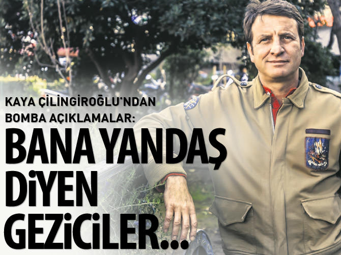 Kaya Çilingiroğlu'ndan bomba açıklamalar: Bana yandaş diyen geziciler...