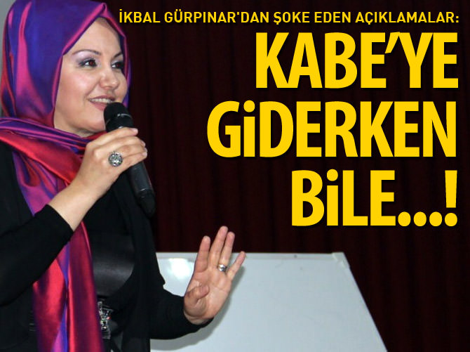 İkbal Gürpınar'dan şoke eden açıklamalar: Kabe'ye giderken bile