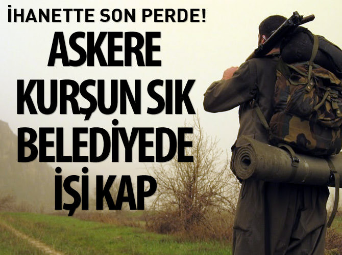 Askere kurşun sık belediyede işi kap!