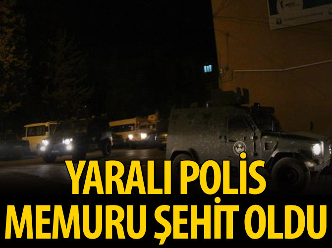 Yaralı polis memuru şehit oldu