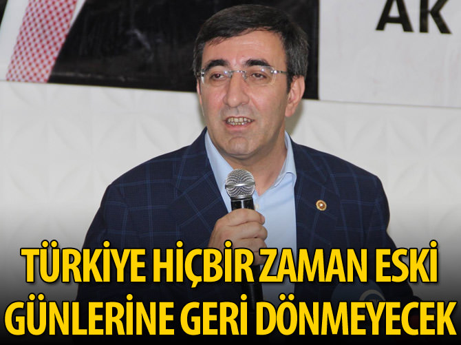 'Türkiye hiçbir zaman o eski günlere geri dönmeyecek'