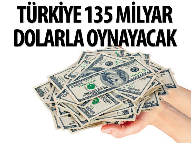 Türkiye 135 milyar dolarla oynayacak