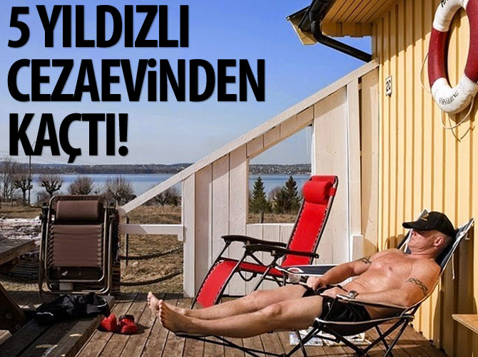 5 yıldızlı cezaevinden kaçtı!