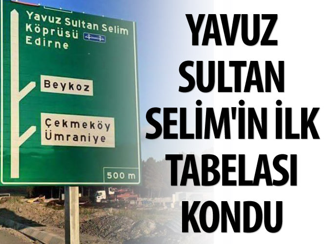 Yavuz Sultan Selim'in ilk tabelası kondu