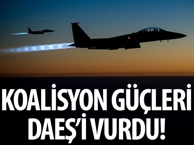 Koalisyon güçleri DAEŞ'i vurdu