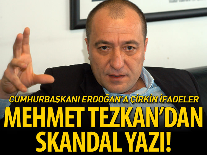 Mehmet Tezkan'dan skandal yazı
