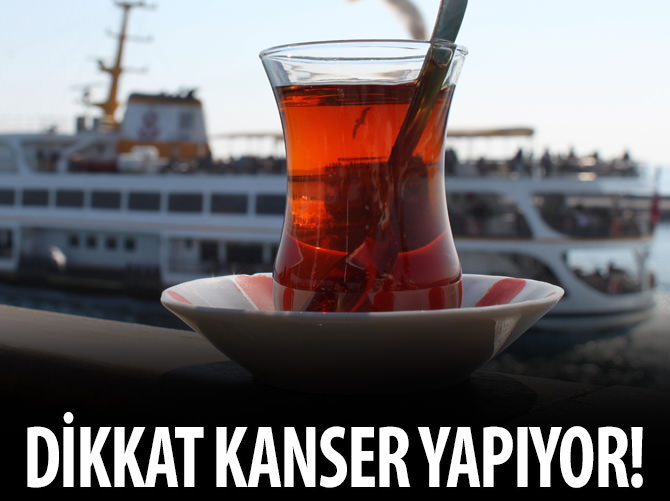 Sıcak çay kanser yapıyor