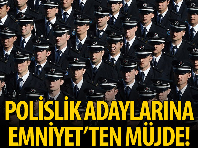 Polislik adaylarına Emniyet'ten müjde