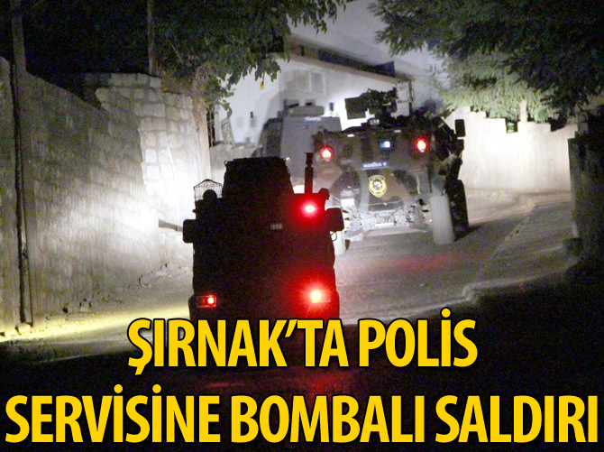 Şırnak'ta polis servisine bombalı saldırı