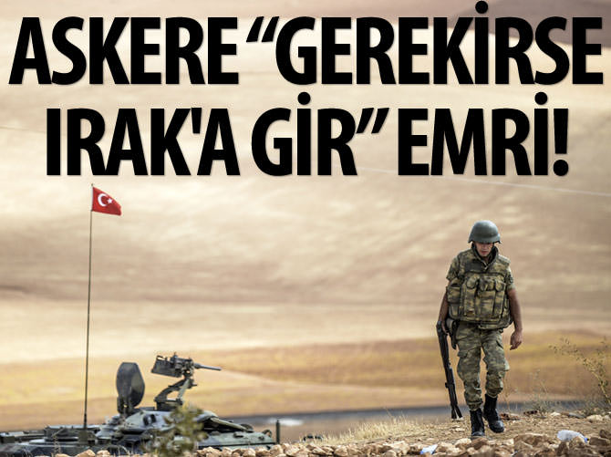 Askere kritik yetki: Gerekirse Irak'a gir!