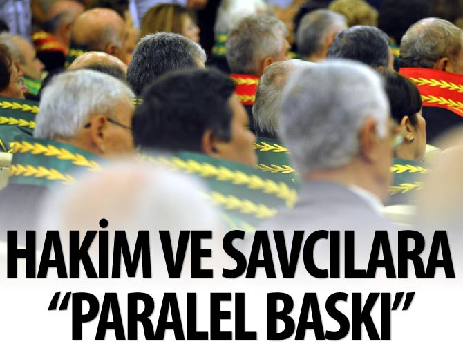 Hakim ve savcılara "Paralel baskı"