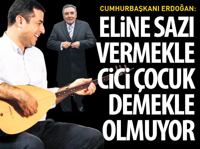 Erdoğan: Cici çocuk demekle kişi cici olmuyor