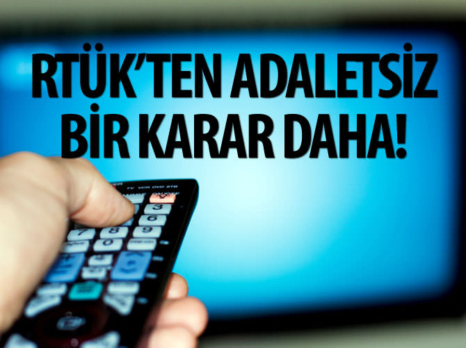 RTÜK'ten adaletsiz bir karar daha
