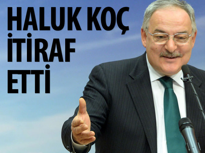 Haluk Koç itiraf etti