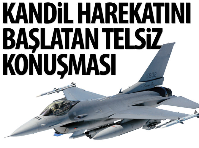 İşte Kandil harekatını başlatan telsiz konuşması