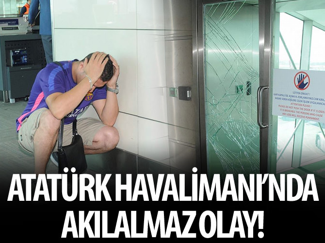 Atatürk Havalimanı'nda akıl almaz olay!
