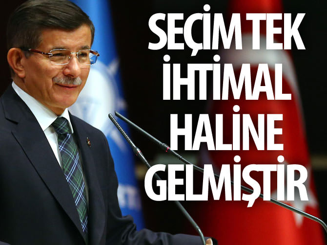 Davutoğlu: Seçim tek ihtimal haline gelmiştir