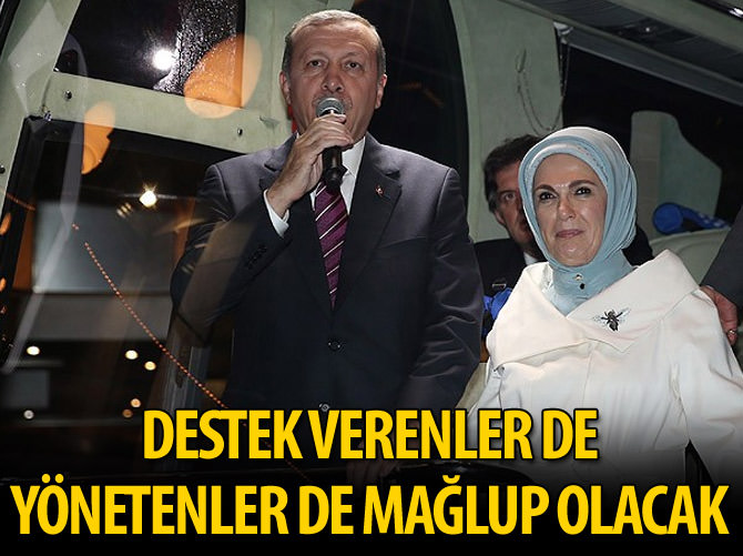 'Destek verenler de yönetenler de mağlup olacak'