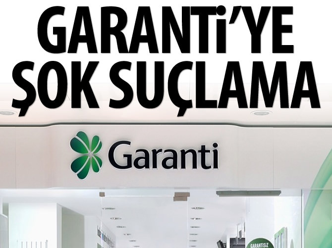 Garanti'ye şok suçlama