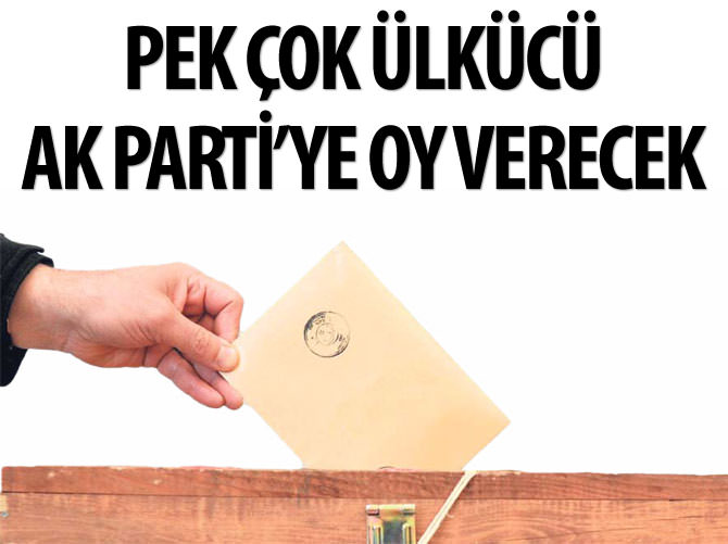 Pek çok ülkücü AK Parti'ye oy verecek