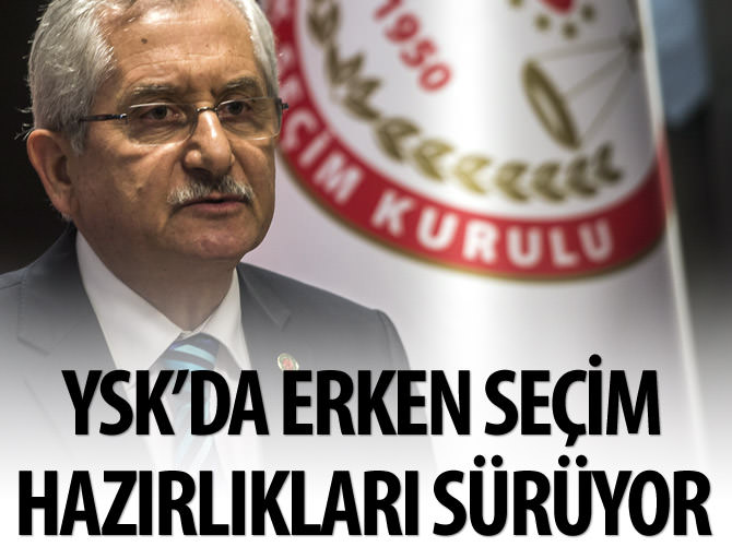 YSK'da erken seçim hazırlıkları sürüyor