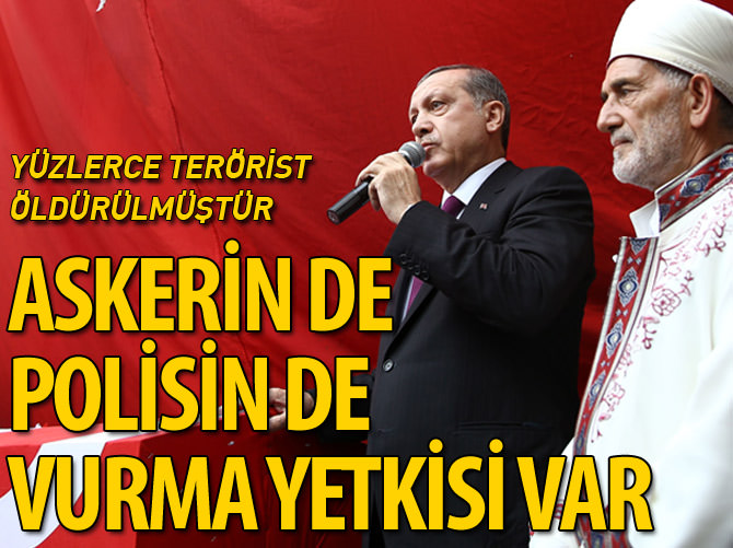 "Polisimizin de askerimizin de vurma yetkisi var"