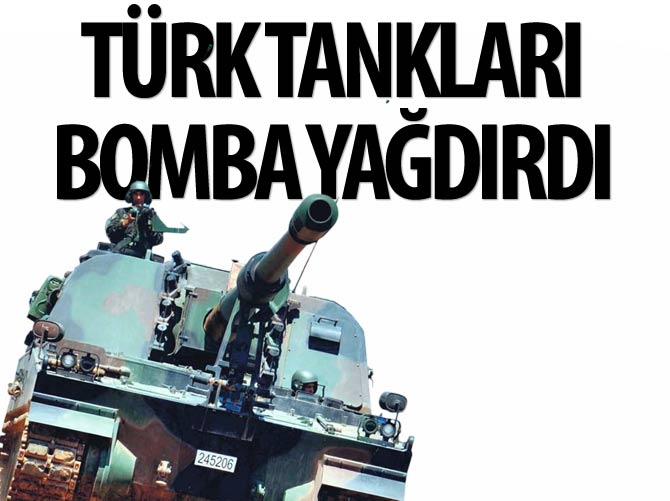 Türk tankları bomba yağdırdı