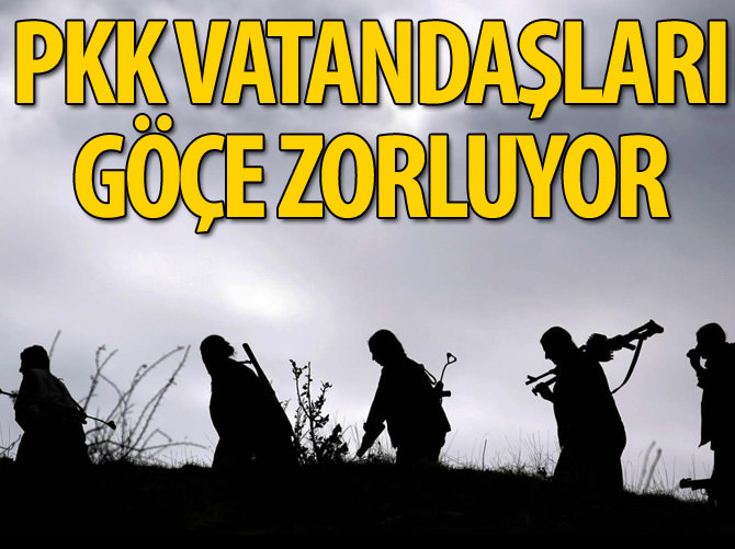 Terör örgütü vatandaşları göçe zorluyor
