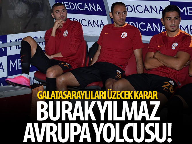 Burak Avrupa yolcusu!