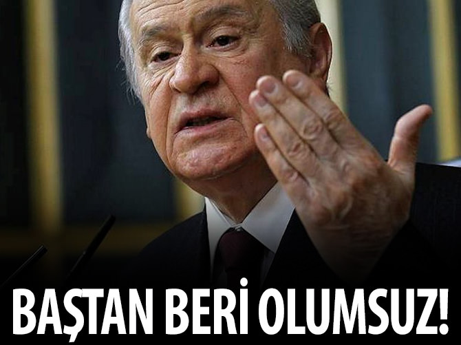 Bahçeli hep olumsuzdu