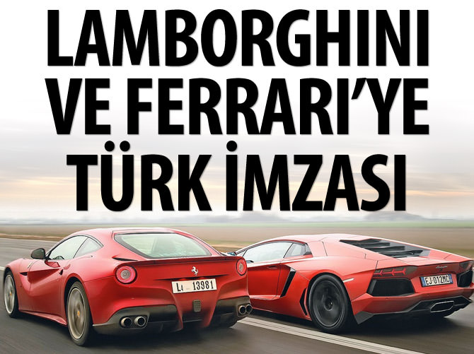 Ferrari ve Lamborghini'ye Türk imzası