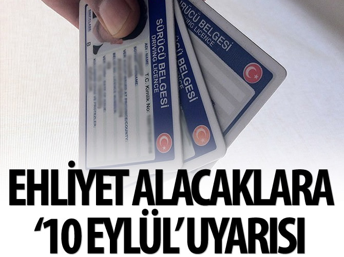 Ehliyet alacaklara '10 Eylül' uyarısı