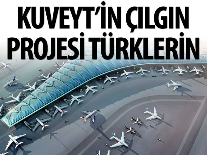 Kuveyt'in çılgın projesi Türklerin